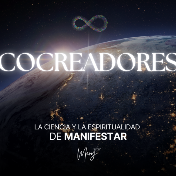 COCREADORES, la Ciencia y la Espiritualidad de Manifestar